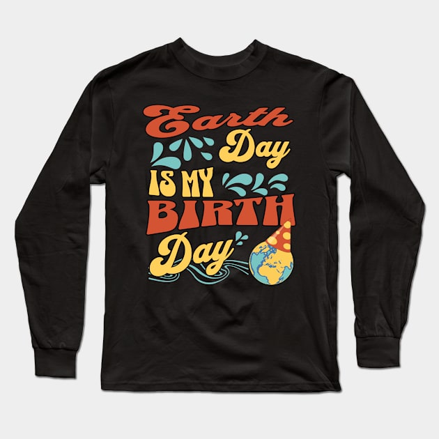 Earth Day is My Birthday - Planetary Birthday Bash Long Sleeve T-Shirt by Nexa Tee Designs